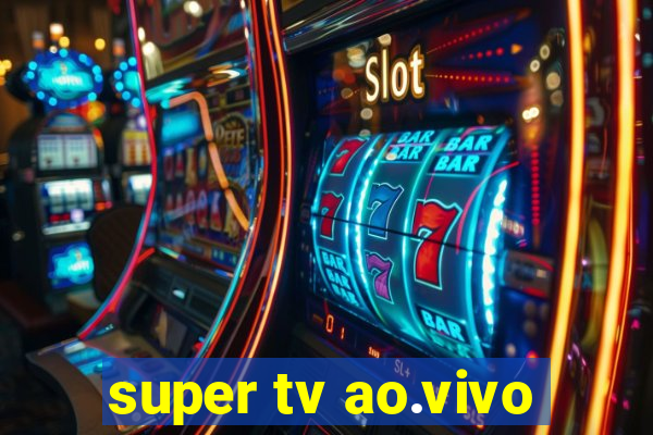 super tv ao.vivo